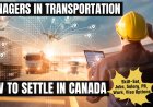 Managers in transportation Canada Immigration Pathways: Understanding Salaries, Work Roles, and Best Provinces