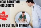 Medical radiation technologists Migration to Canada: A Detailed Guide on Salaries, Professional Responsibilities, and Preferred Locations