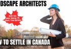 Landscape architects Canada Immigration Pathways: Understanding Salaries, Work Roles, and Best Provinces