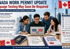 Big Canada Work Permit Change Coming? IRCC Plans New Language Test Rule for 2026